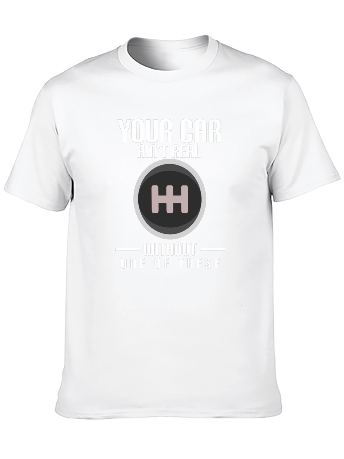 Manual Transmission T-Shirt: Your Car Aint Real!