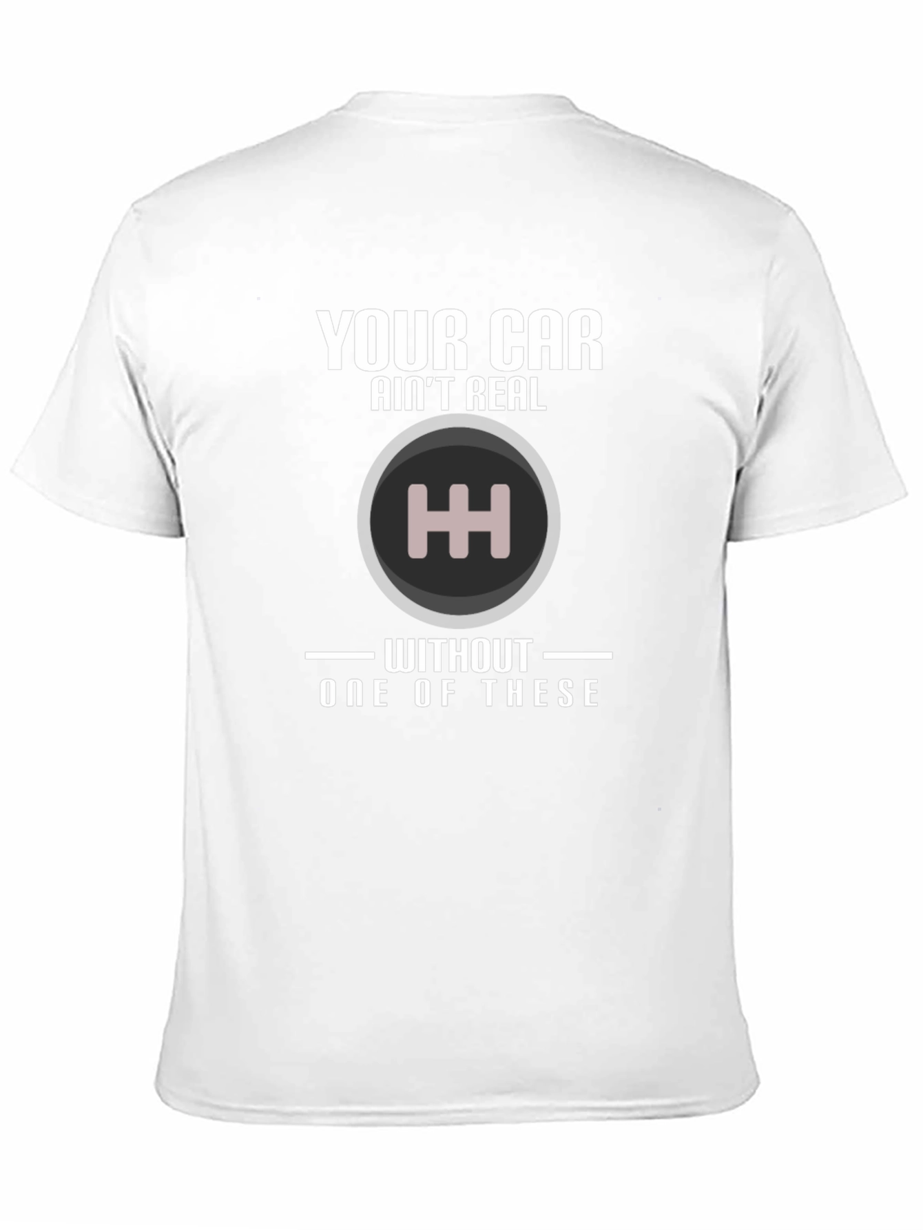 Manual Transmission T-Shirt: Your Car Aint Real!