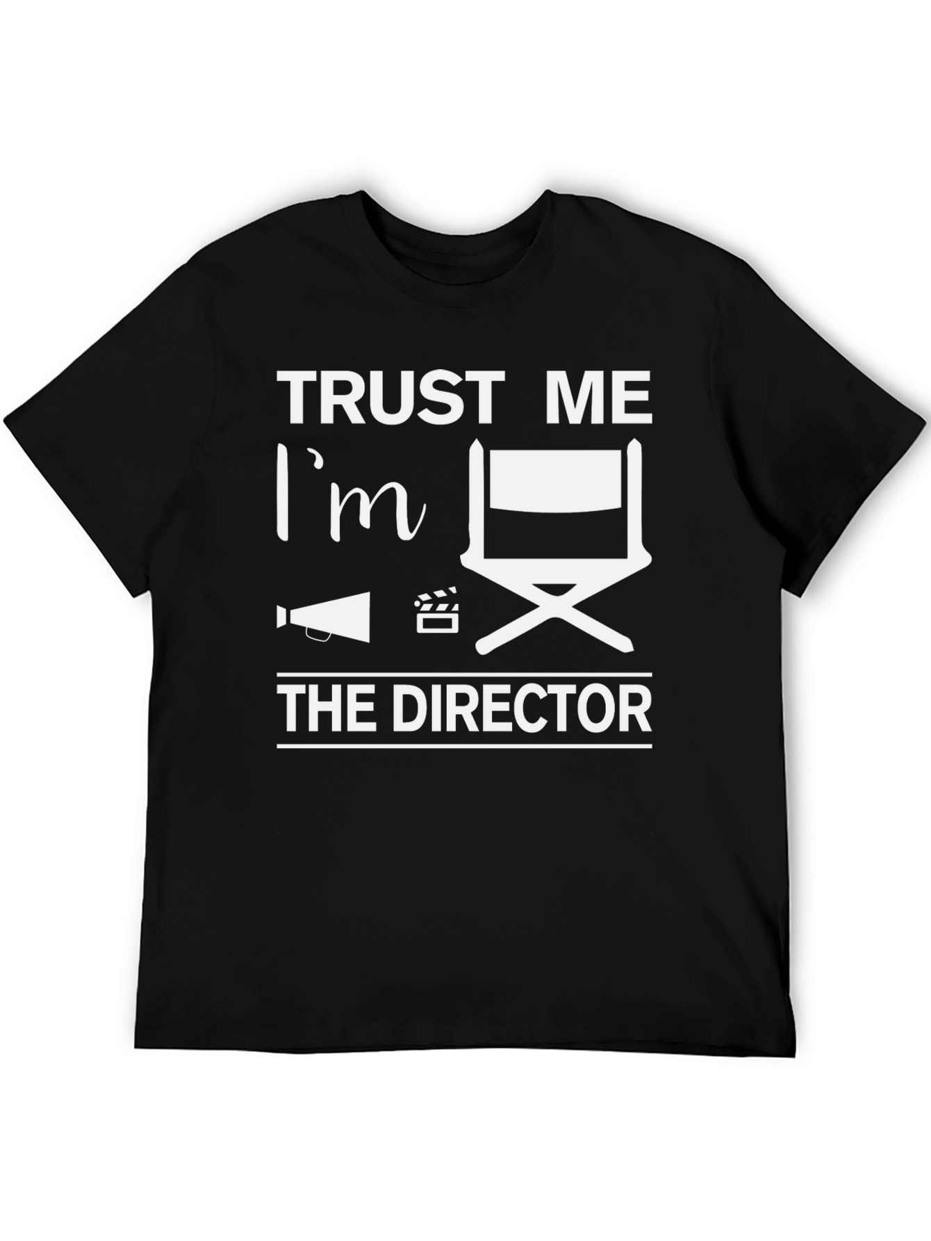 Trust Me Im the Director T-Shirt
