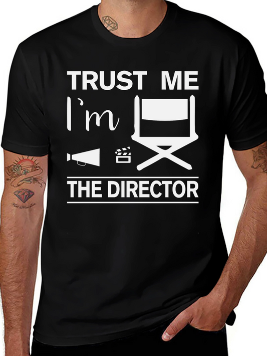 Trust Me Im the Director T-Shirt