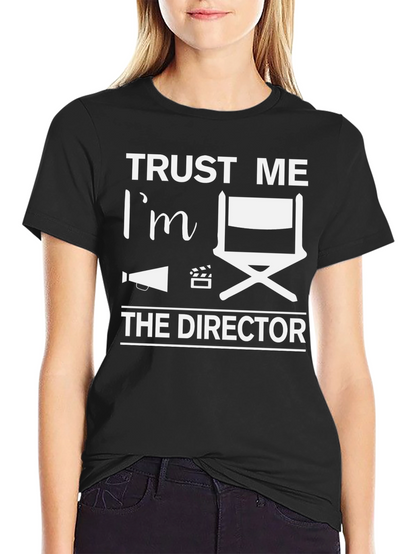 Trust Me Im the Director T-Shirt