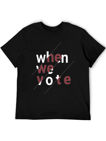 When We Vote Graphic Tee - Unisex