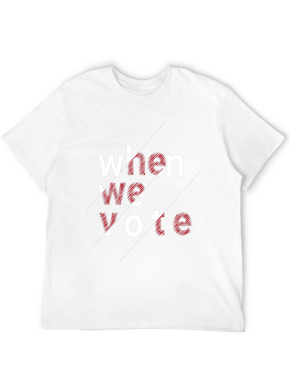 When We Vote Graphic Tee - Unisex