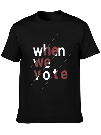 When We Vote Graphic Tee - Unisex