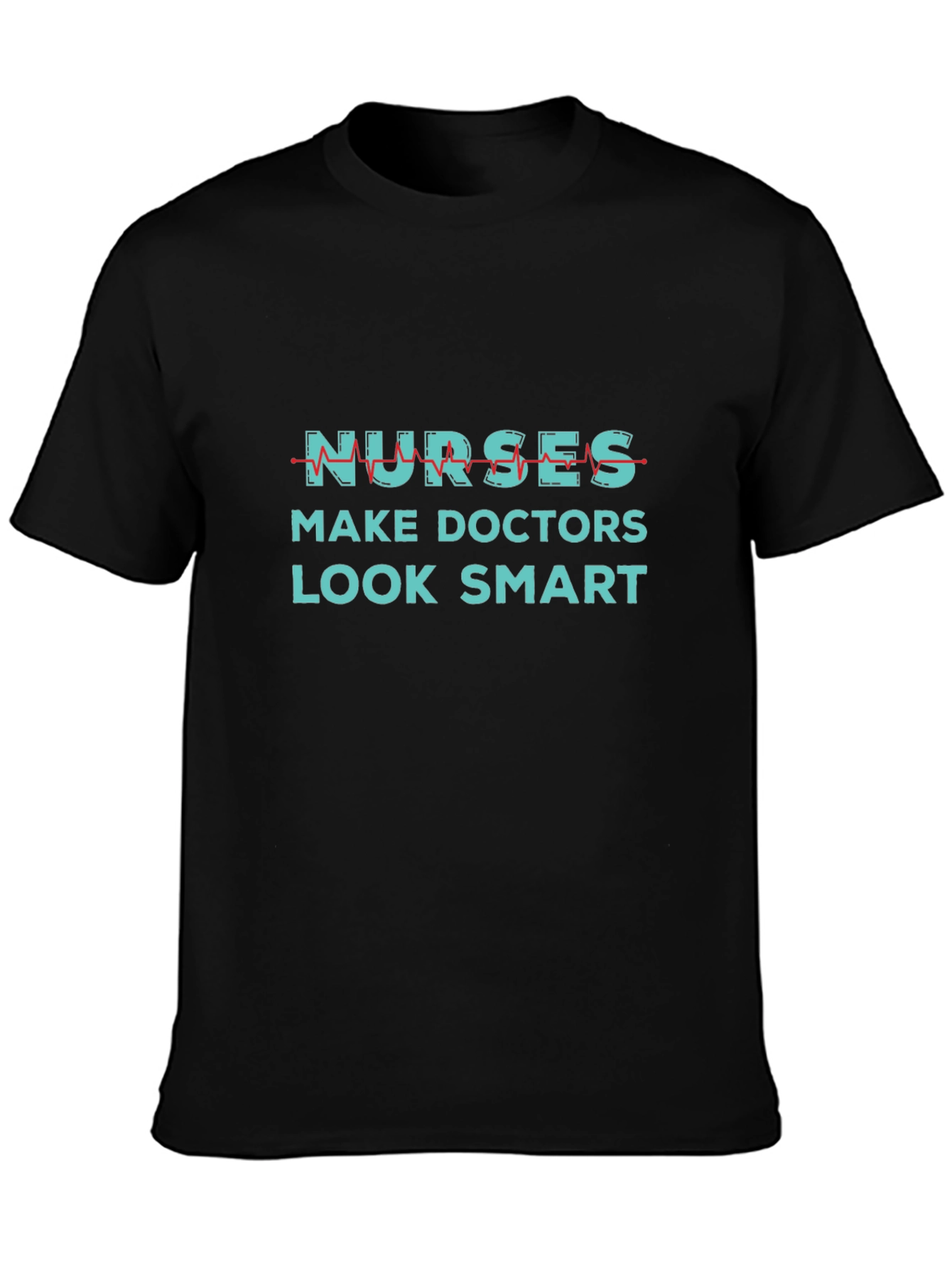Nurses Make Doctors Look Smart Graphic Tee