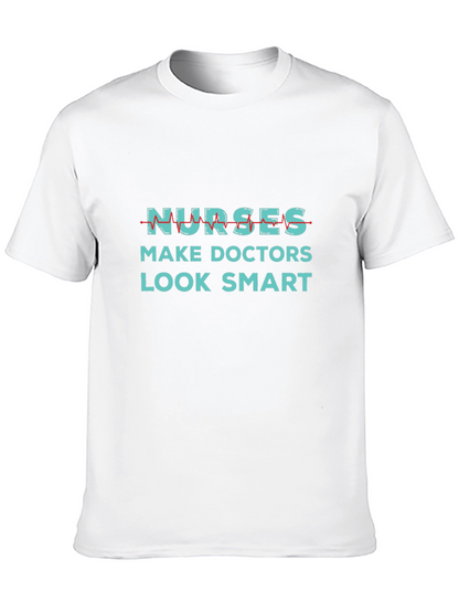 Nurses Make Doctors Look Smart Graphic Tee