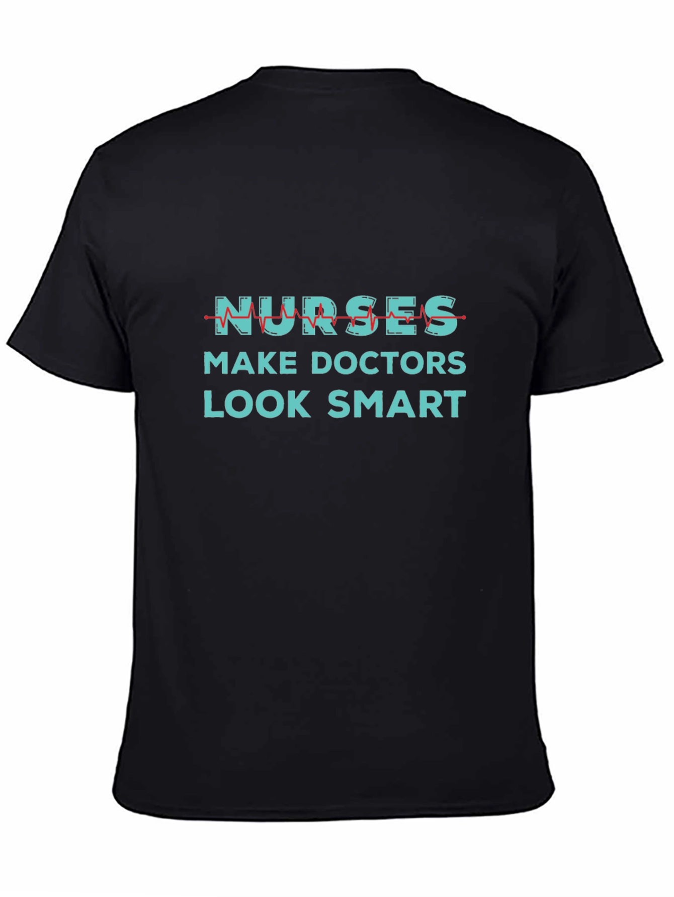 Nurses Make Doctors Look Smart Graphic Tee