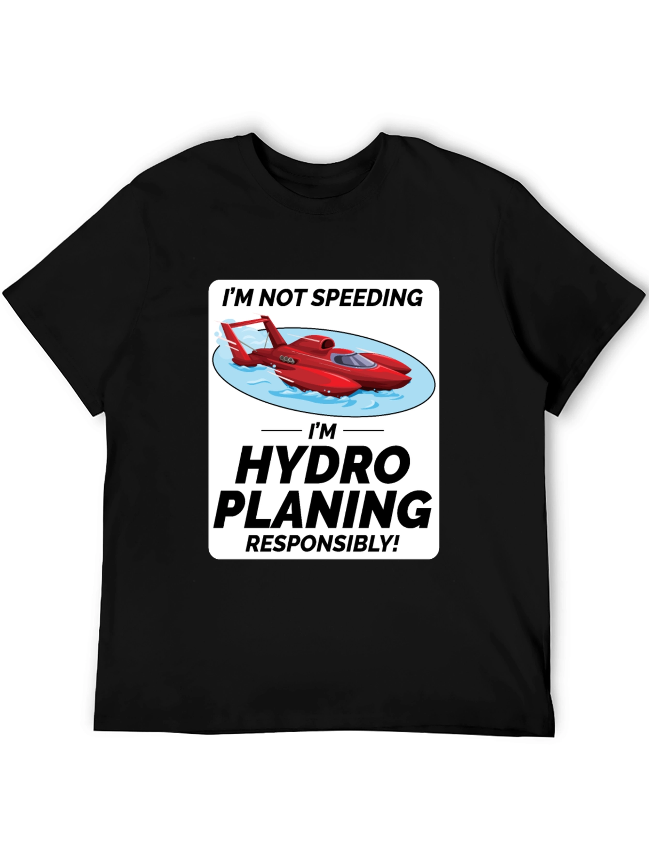 Im Hydro Planing Responsibly Funny Boat T-Shirt