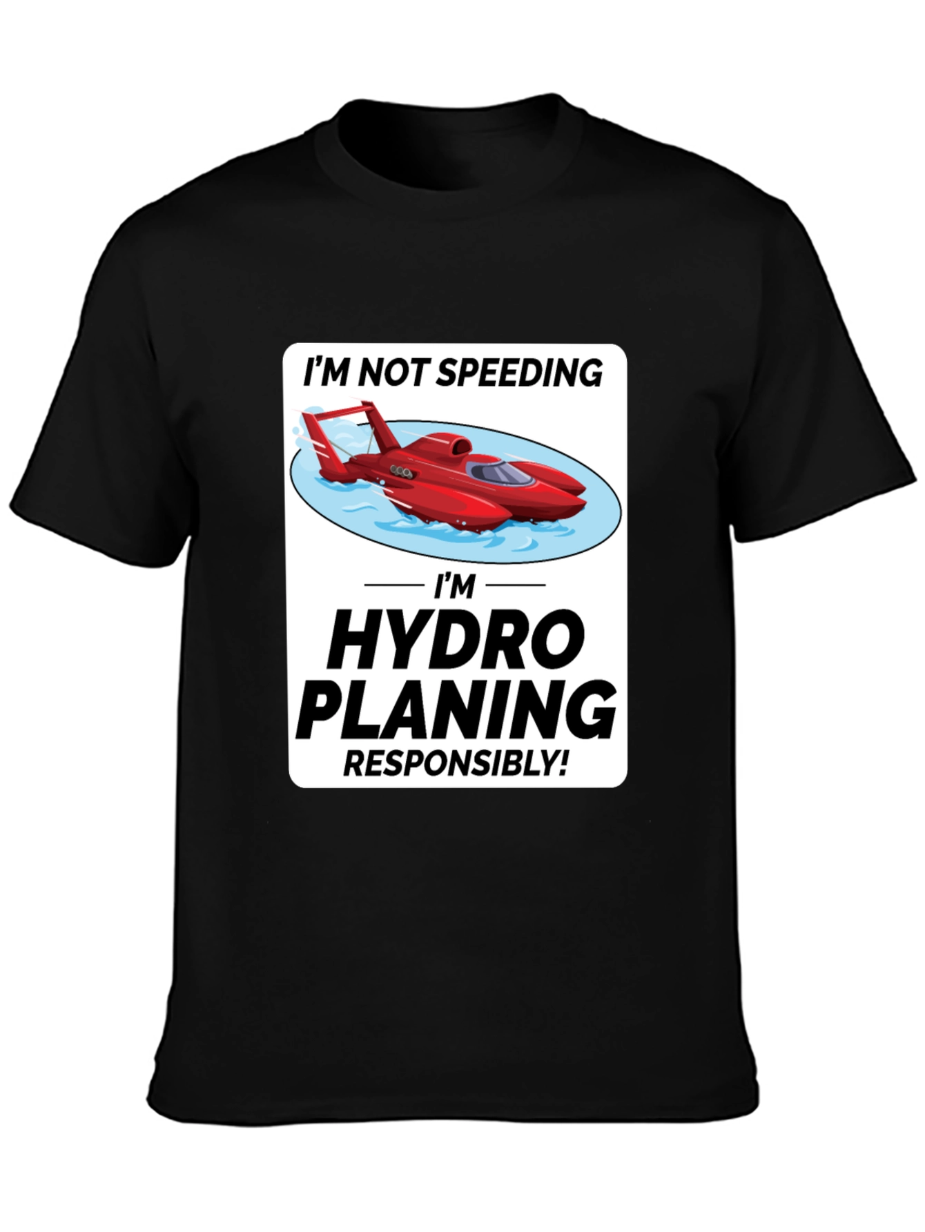 Im Hydro Planing Responsibly Funny Boat T-Shirt