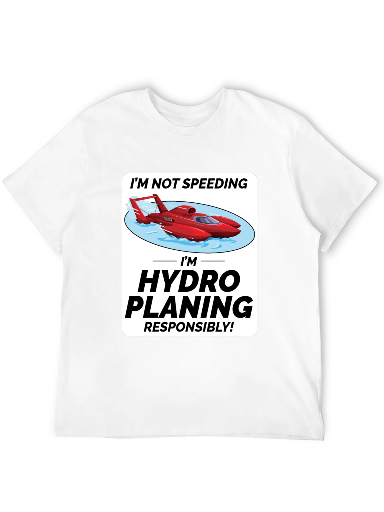 Im Hydro Planing Responsibly Funny Boat T-Shirt