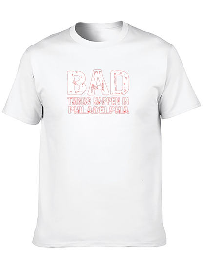 Bad Things Happen in Philadelphia T-Shirt
