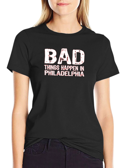 Bad Things Happen in Philadelphia T-Shirt
