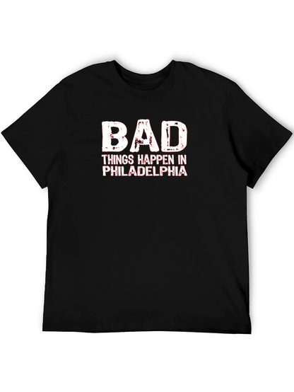 Bad Things Happen in Philadelphia T-Shirt