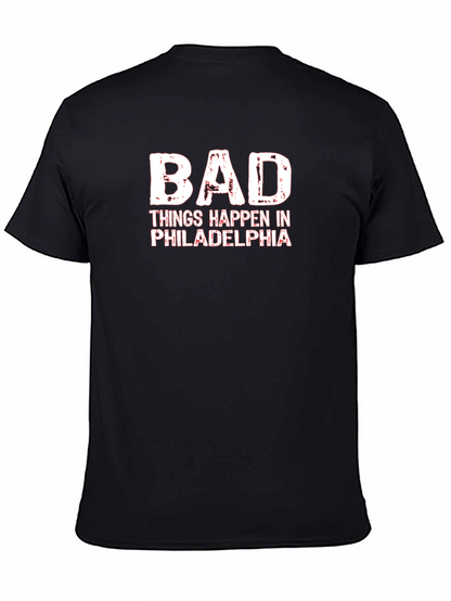 Bad Things Happen in Philadelphia T-Shirt