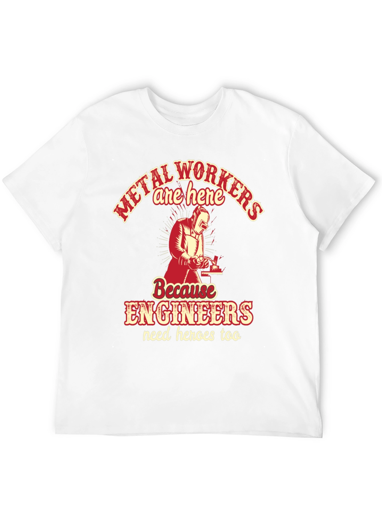 Metal Workers Are Here T-Shirt