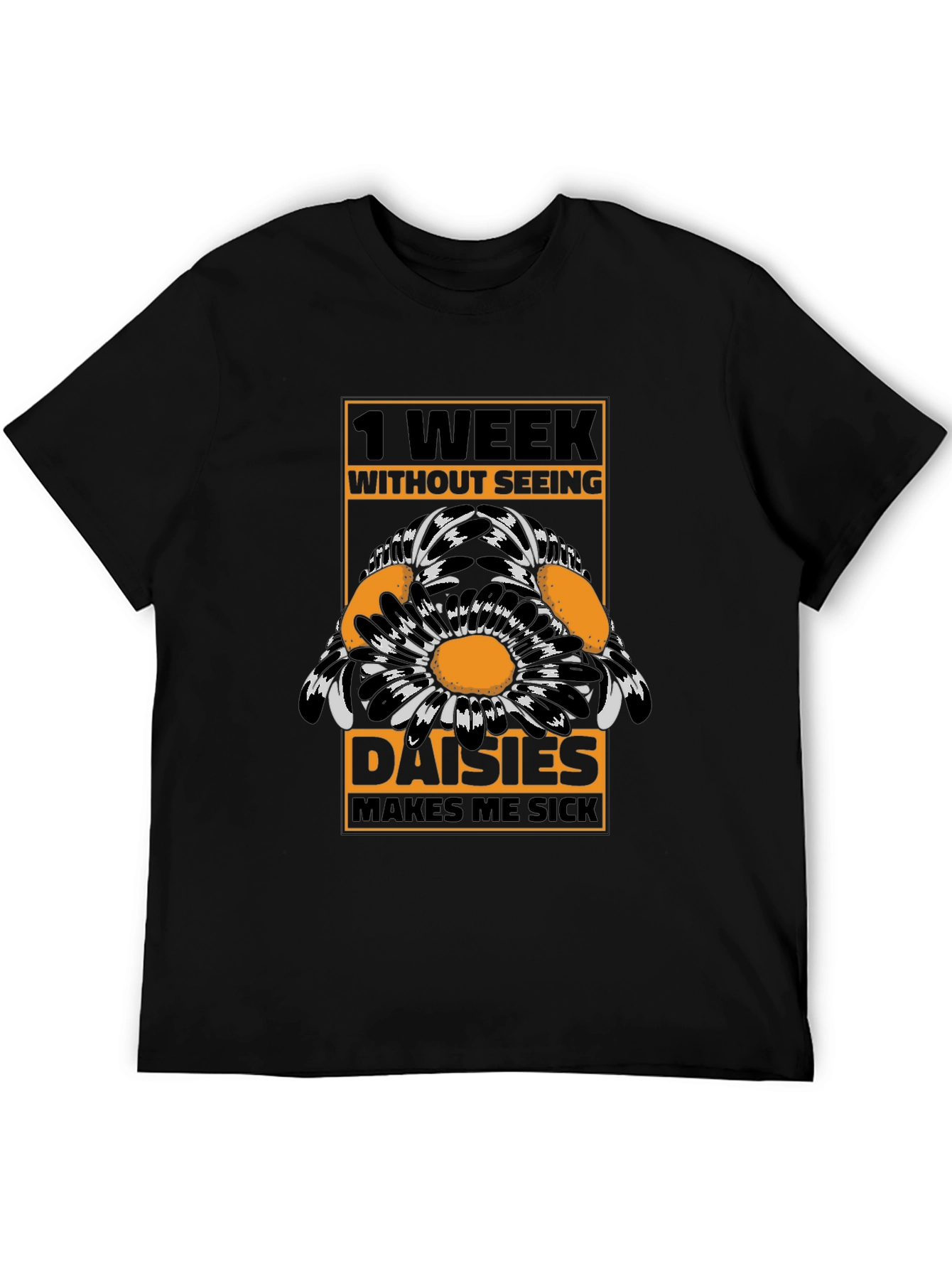 Funny Daisies T-Shirt - 1 Week Without Seeing