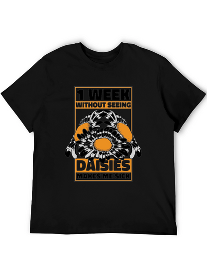 Funny Daisies T-Shirt - 1 Week Without Seeing