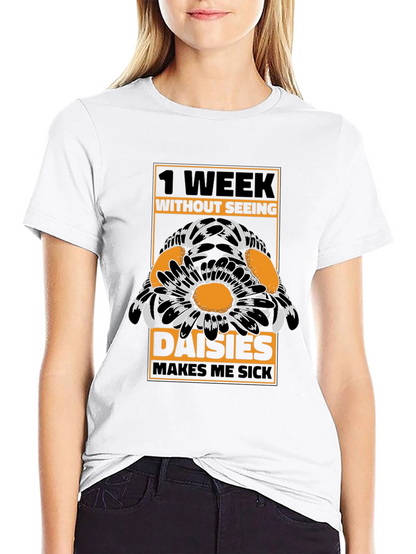 Funny Daisies T-Shirt - 1 Week Without Seeing