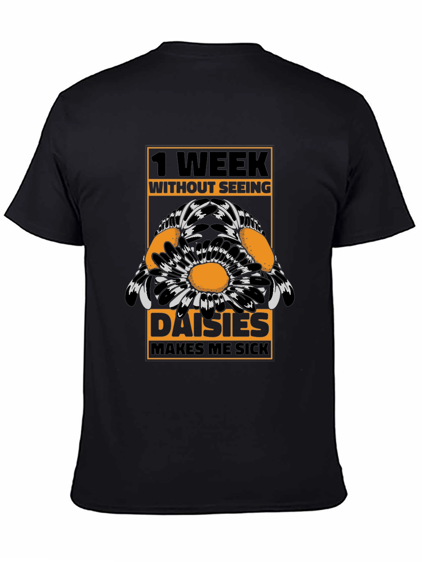 Funny Daisies T-Shirt - 1 Week Without Seeing