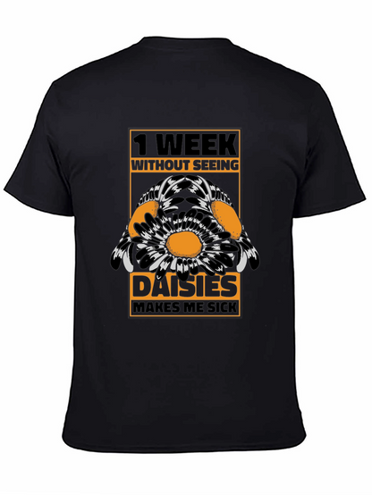 Funny Daisies T-Shirt - 1 Week Without Seeing