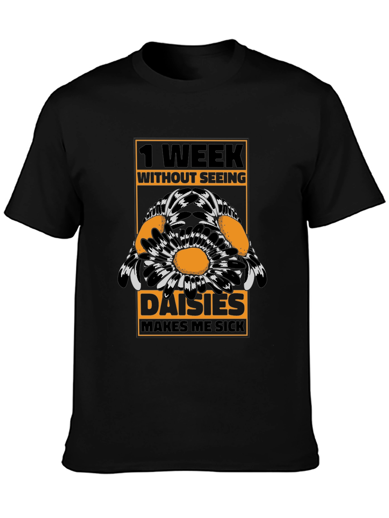 Funny Daisies T-Shirt - 1 Week Without Seeing
