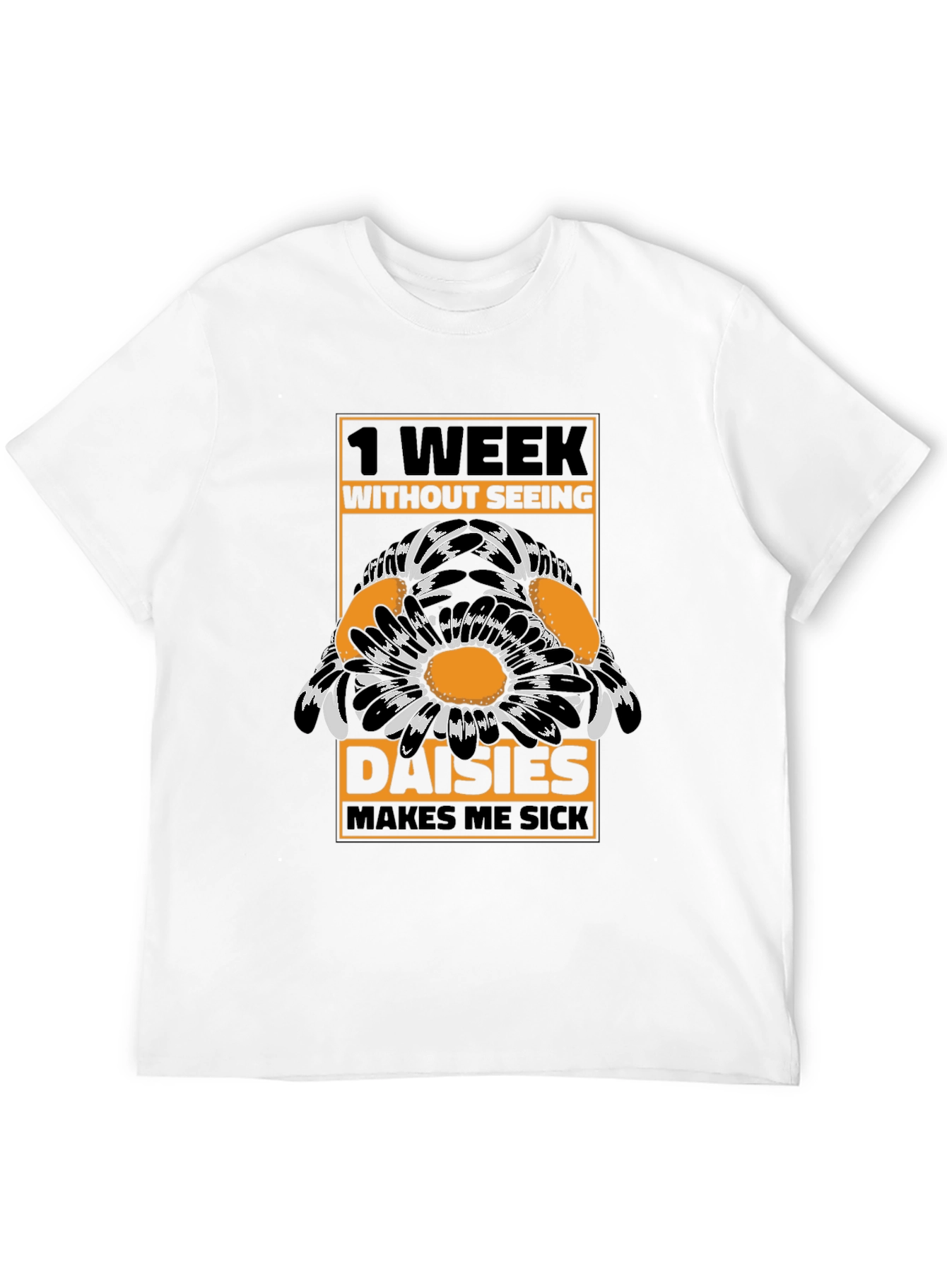 Funny Daisies T-Shirt - 1 Week Without Seeing