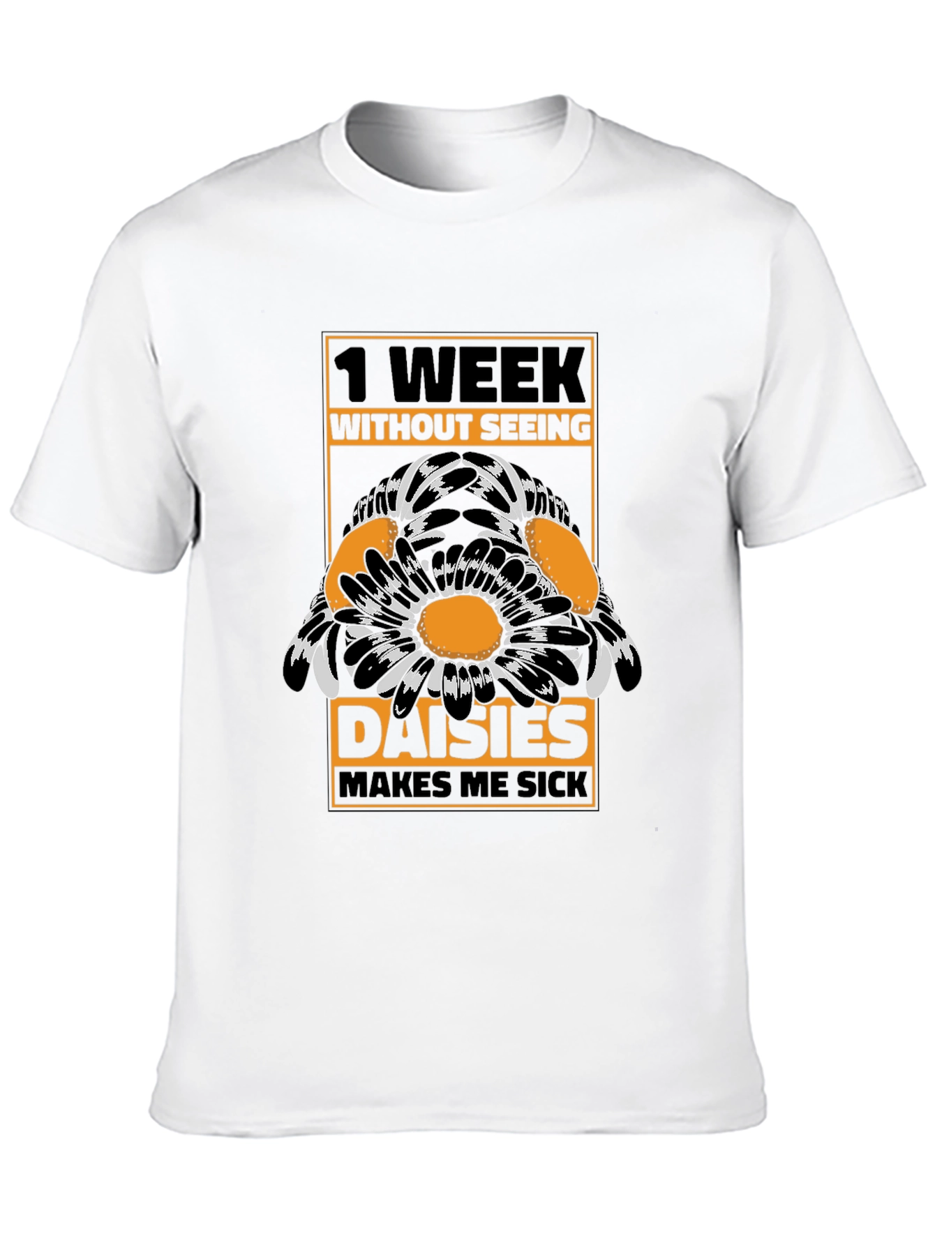 Funny Daisies T-Shirt - 1 Week Without Seeing