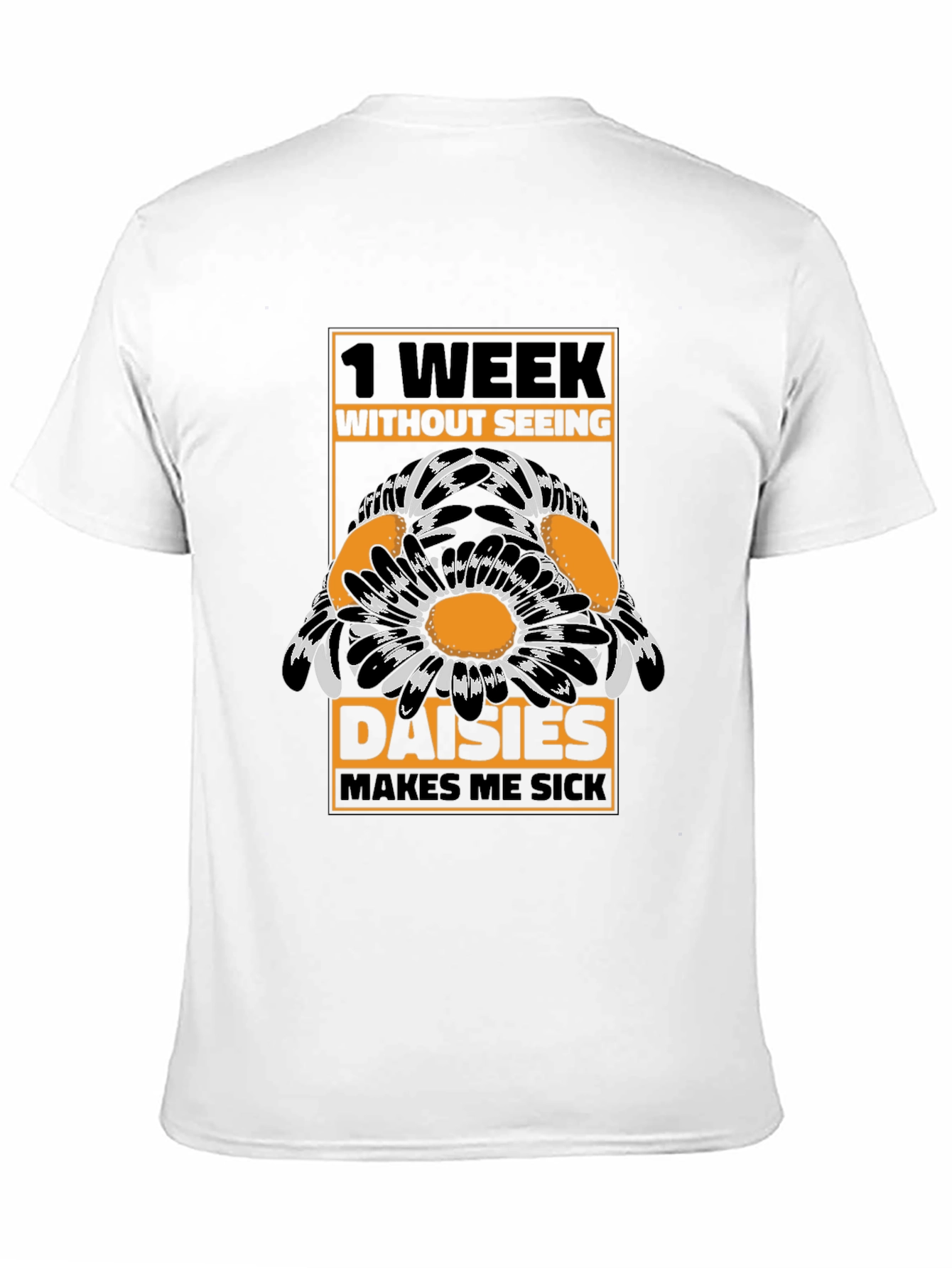 Funny Daisies T-Shirt - 1 Week Without Seeing