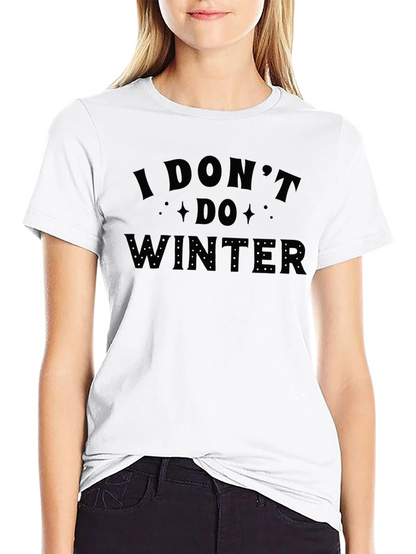 I Dont Do Winter Graphic T-Shirt