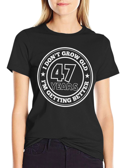 47 Years I Dont Grow Old T-Shirt