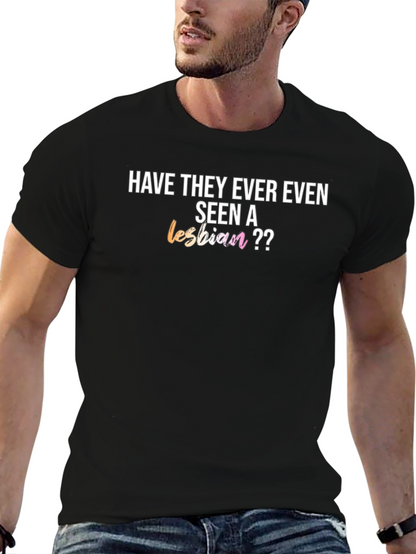 Have They Ever Even Seen a Lesbian T-Shirt