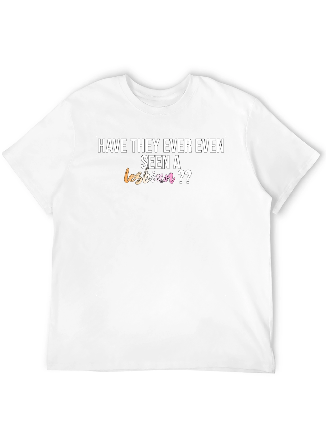 Have They Ever Even Seen a Lesbian T-Shirt