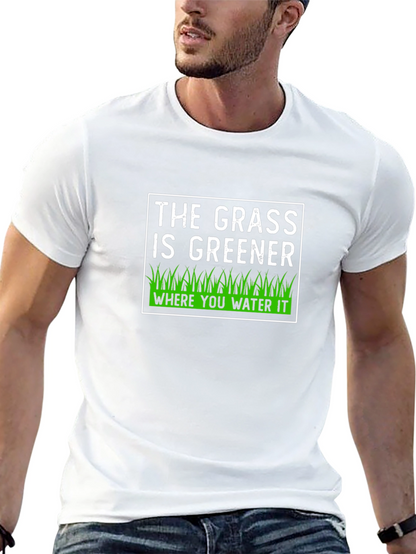 The Grass is Greener T-Shirt - Motivational Tee