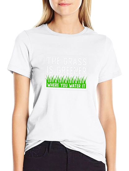 The Grass is Greener T-Shirt - Motivational Tee