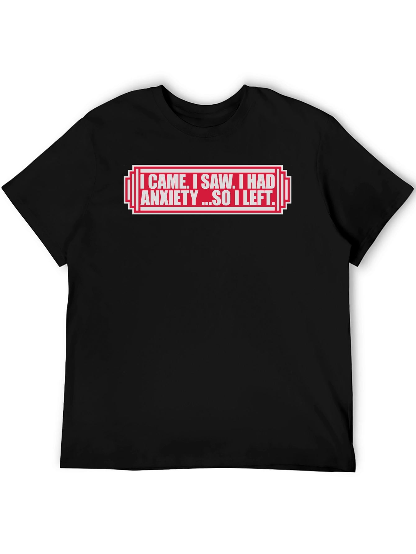 I Came I Saw I Had Anxiety T-Shirt