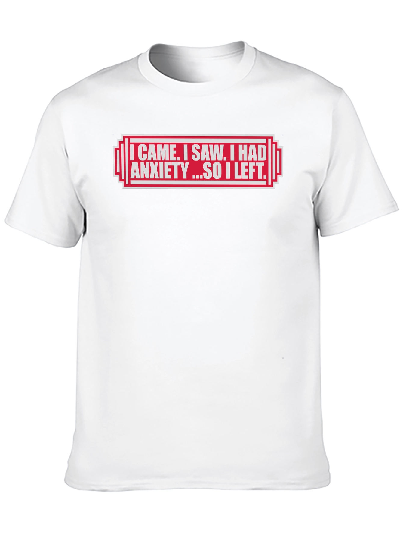 I Came I Saw I Had Anxiety T-Shirt