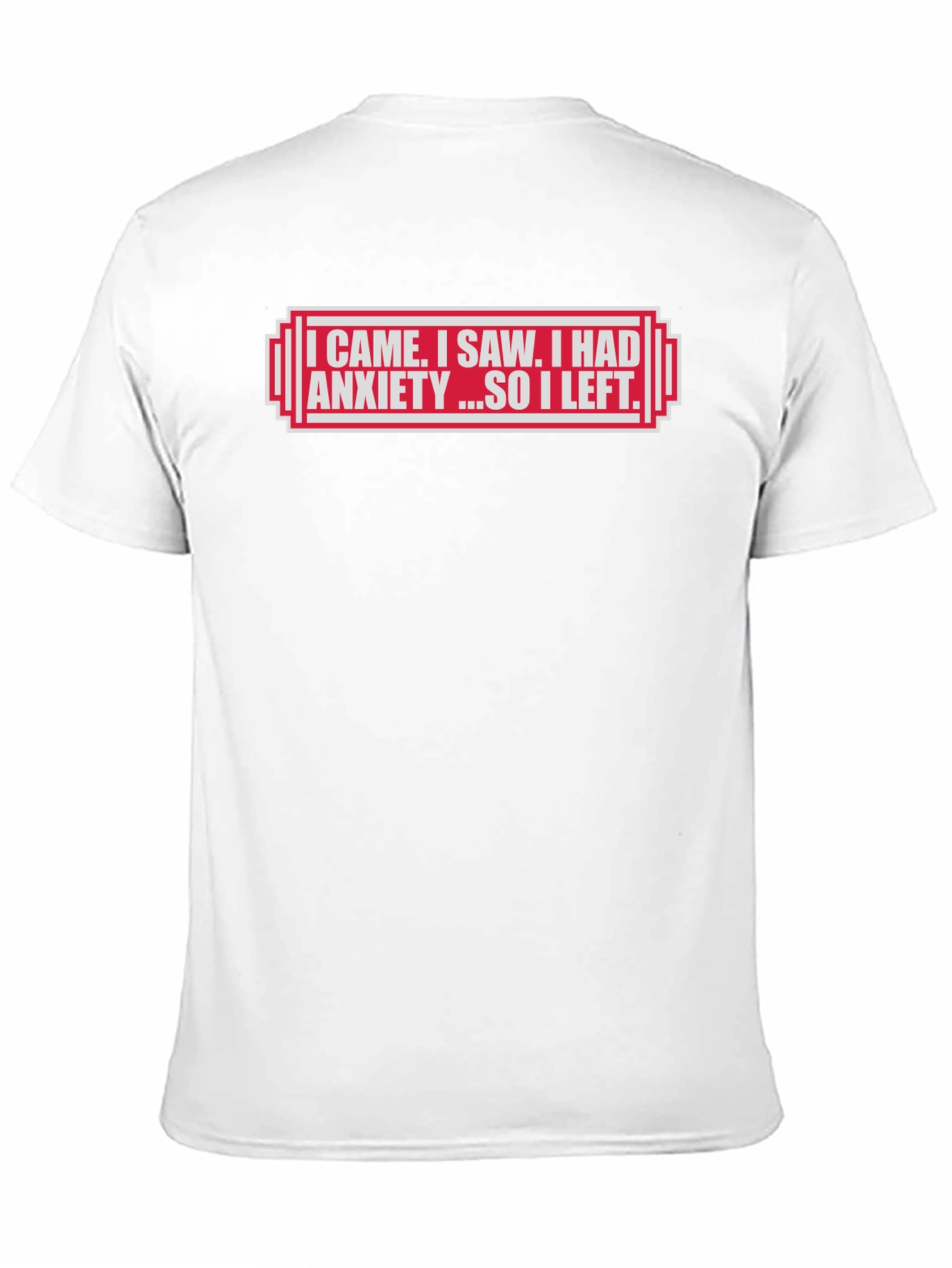 I Came I Saw I Had Anxiety T-Shirt