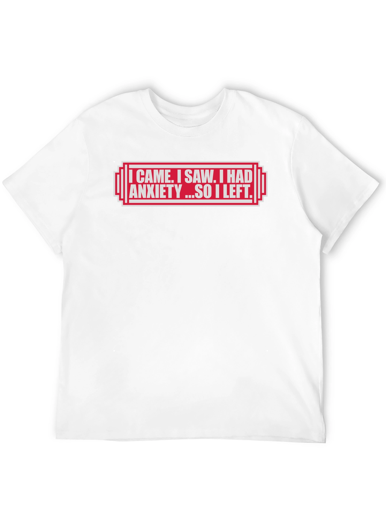 I Came I Saw I Had Anxiety T-Shirt