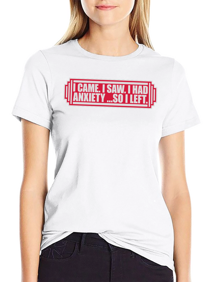 I Came I Saw I Had Anxiety T-Shirt