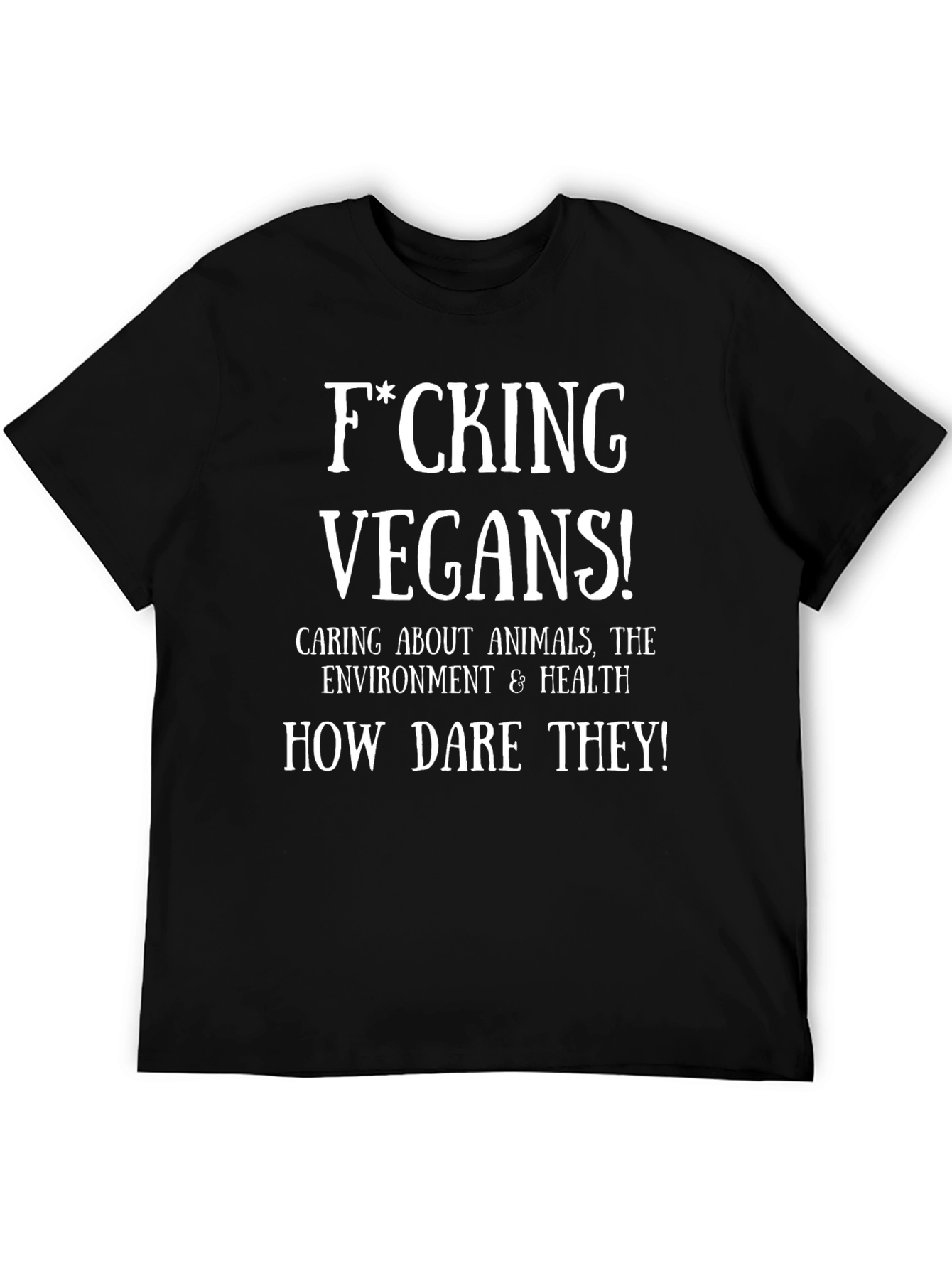 F*cking Vegans! Funny Graphic T-Shirt