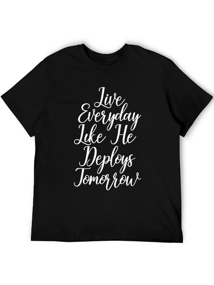 Live Everyday Like He Deploys Tomorrow T-Shirt