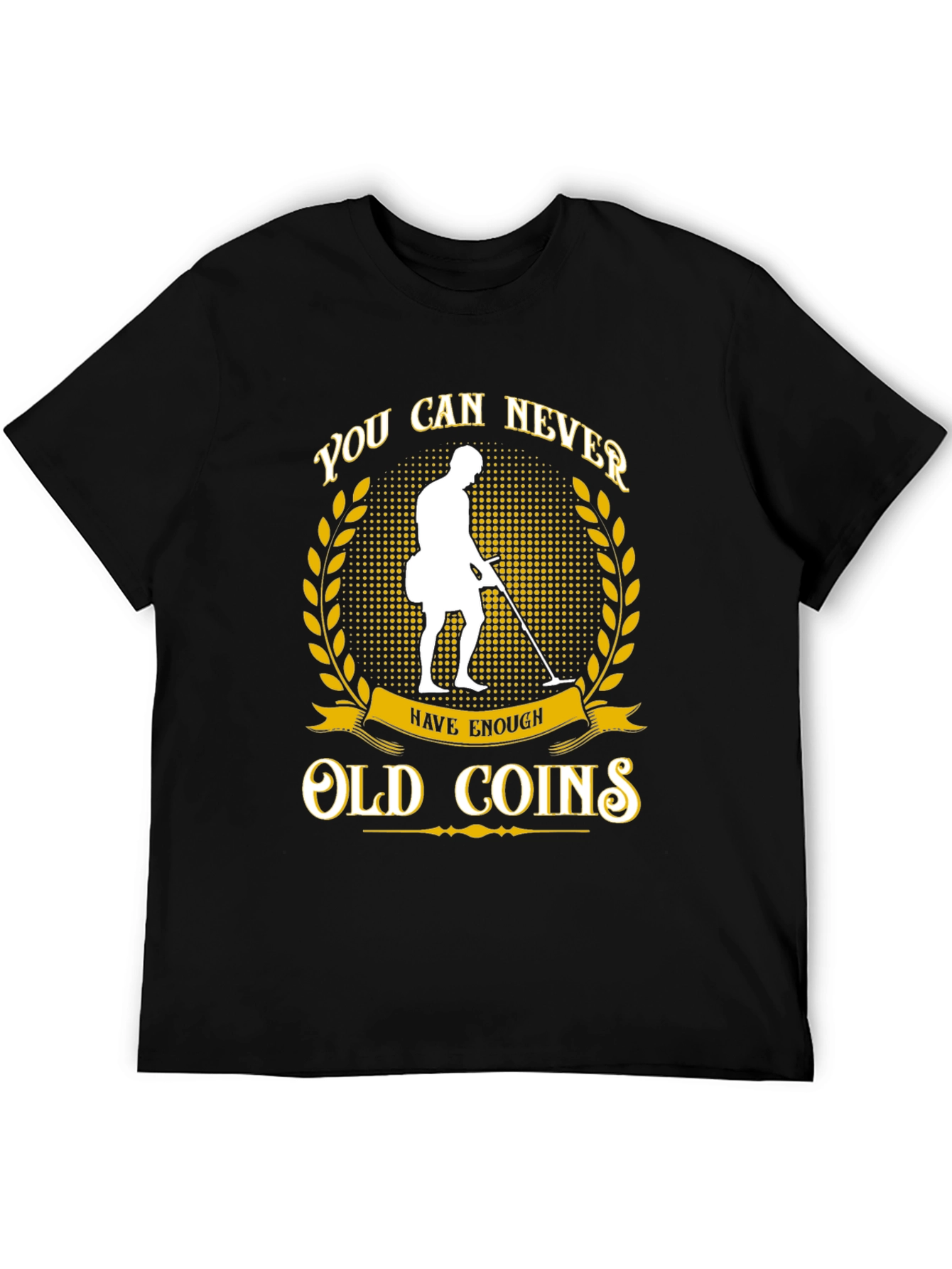 Never Have Enough Old Coins T-Shirt