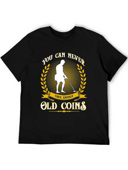 Never Have Enough Old Coins T-Shirt