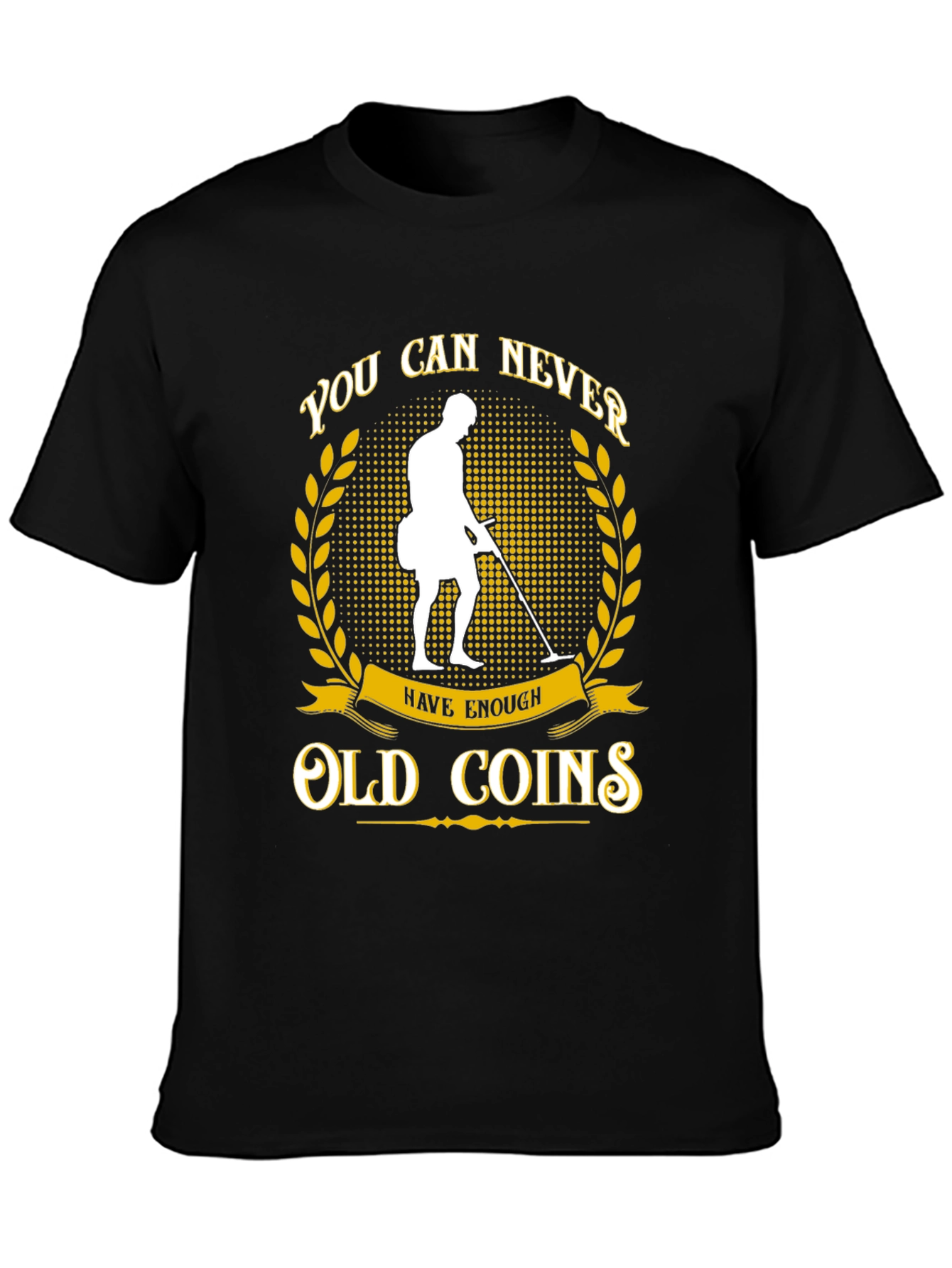 Never Have Enough Old Coins T-Shirt