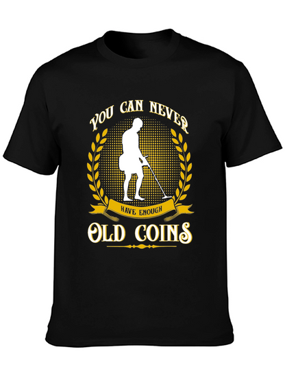 Never Have Enough Old Coins T-Shirt