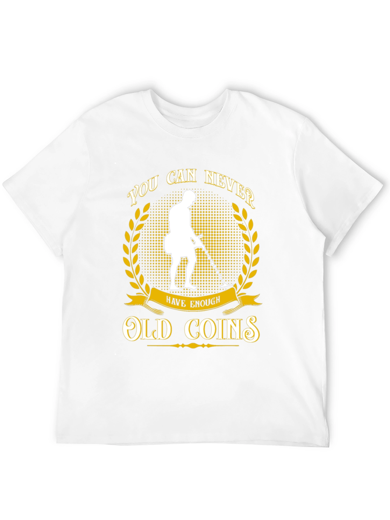 Never Have Enough Old Coins T-Shirt