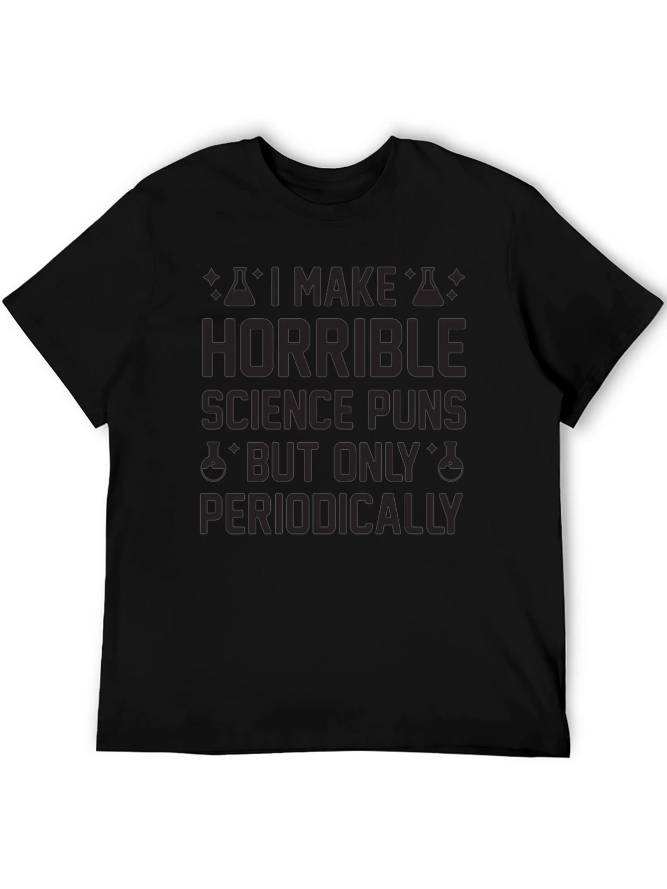 Horrible Science Puns T-Shirt - Periodically Funny!