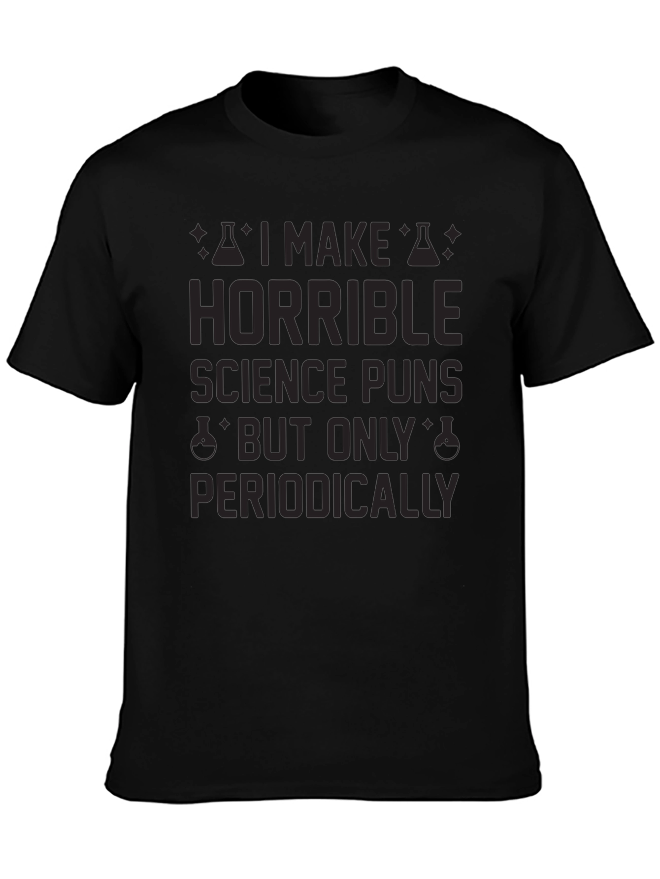 Horrible Science Puns T-Shirt - Periodically Funny!
