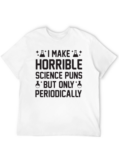 Horrible Science Puns T-Shirt - Periodically Funny!