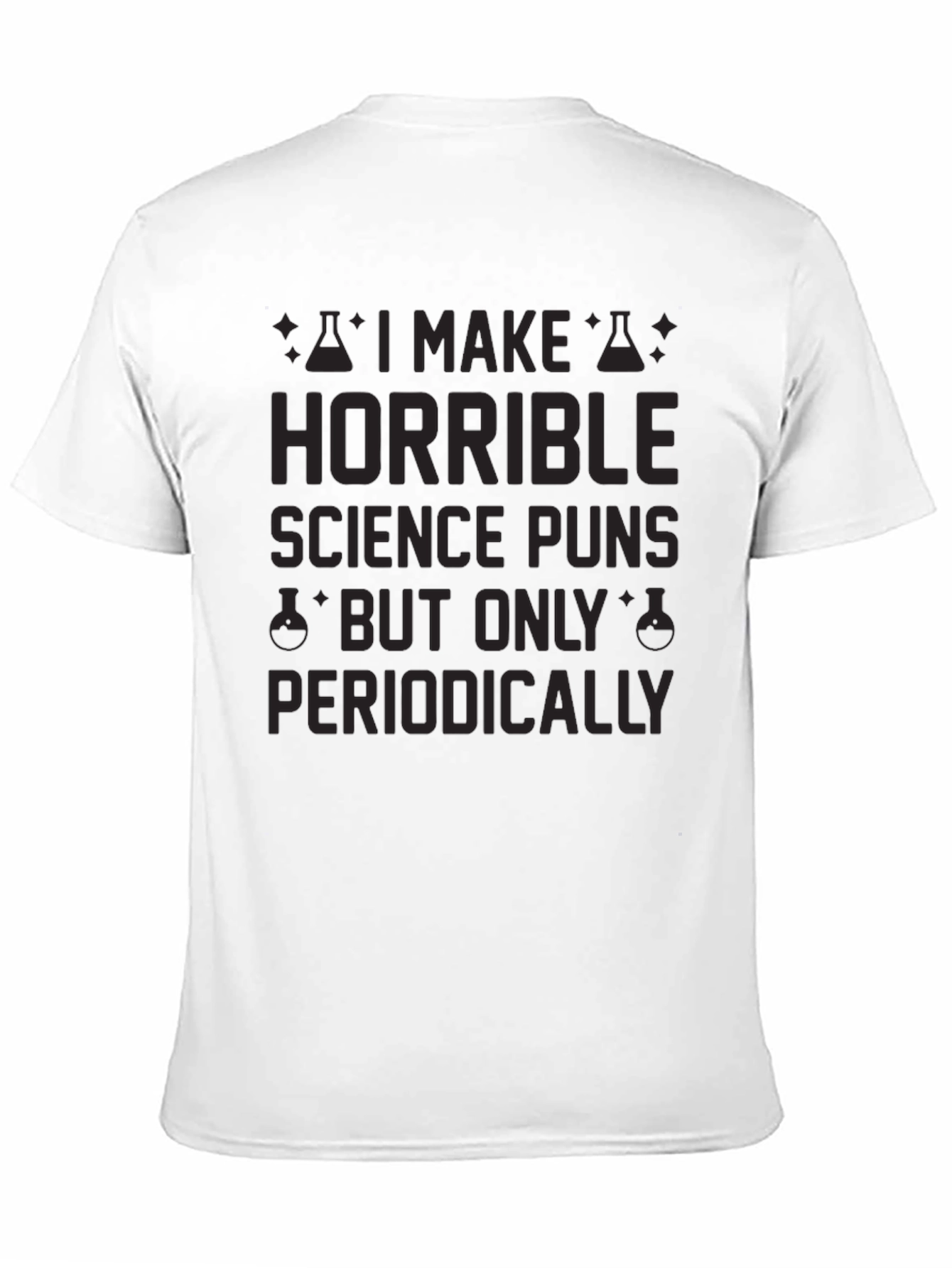 Horrible Science Puns T-Shirt - Periodically Funny!